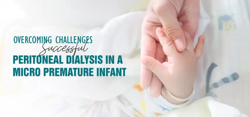 Overcoming Challenges: Successful Peritoneal Dialysis in a Micro Premature Infant