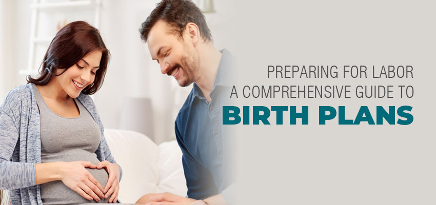 Preparing for Labor: A Comprehensive Guide to Birth Plans