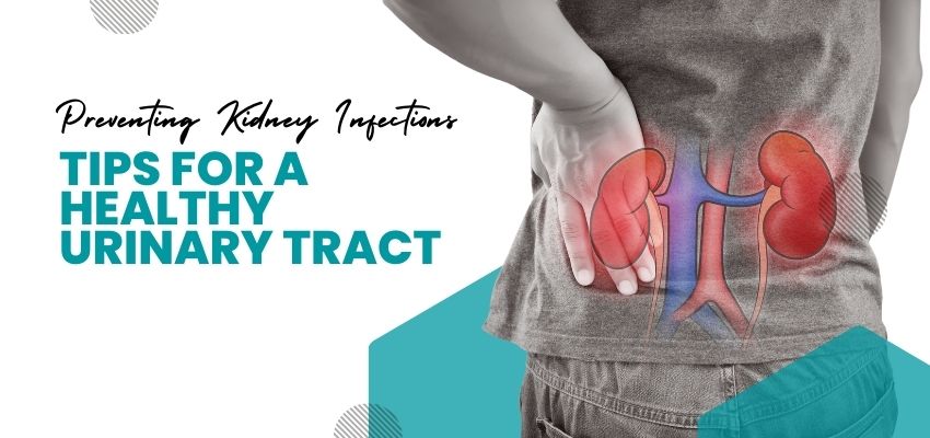 Preventing Kidney Infections: Tips for a Healthy Urinary Tract