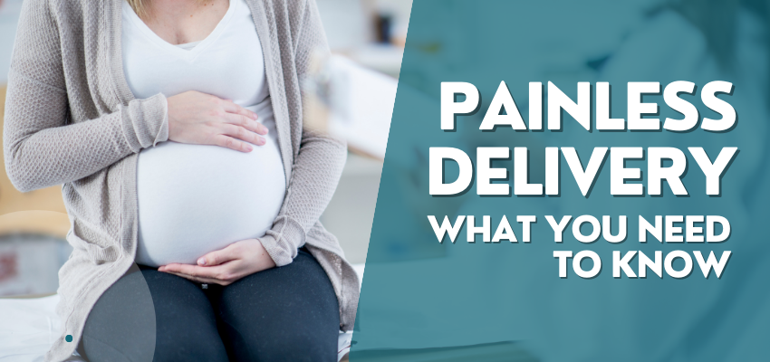 Painless Delivery: What You Need to Know