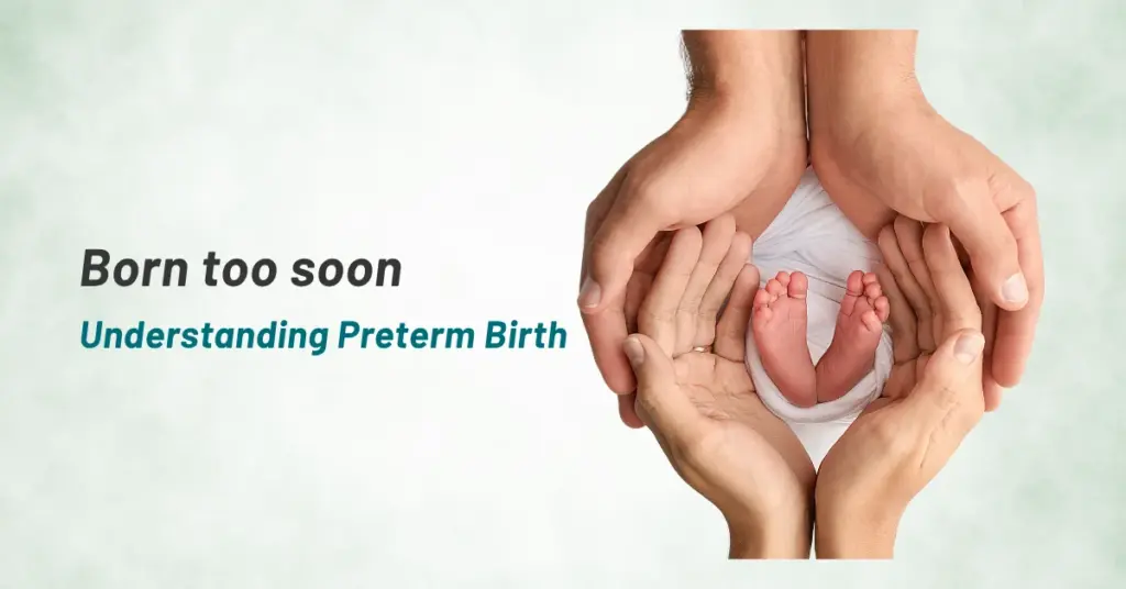 Born too soon: Understanding Preterm Birth