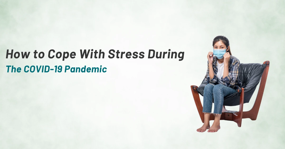How to Cope With Stress During The COVID-19 Pandemic