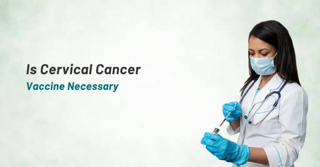 IS CERVICAL CANCER VACCINE NECESSARY
