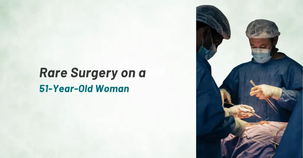 Rare Surgery on a 51-Year-Old Woman