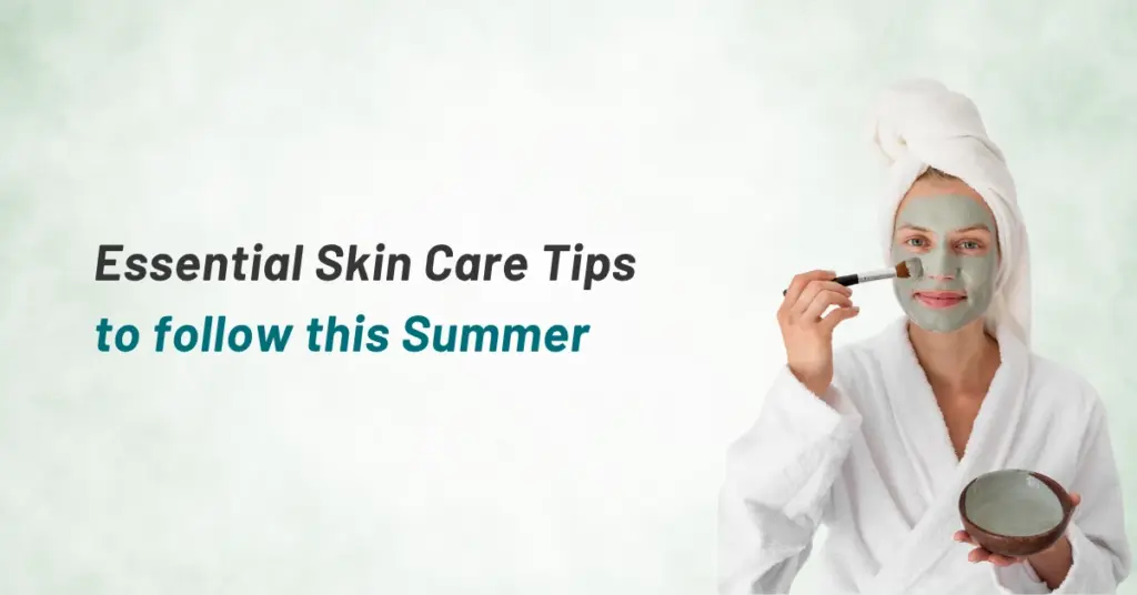 ESSENTIAL SKIN CARE TIPS TO FOLLOW THIS SUMMER