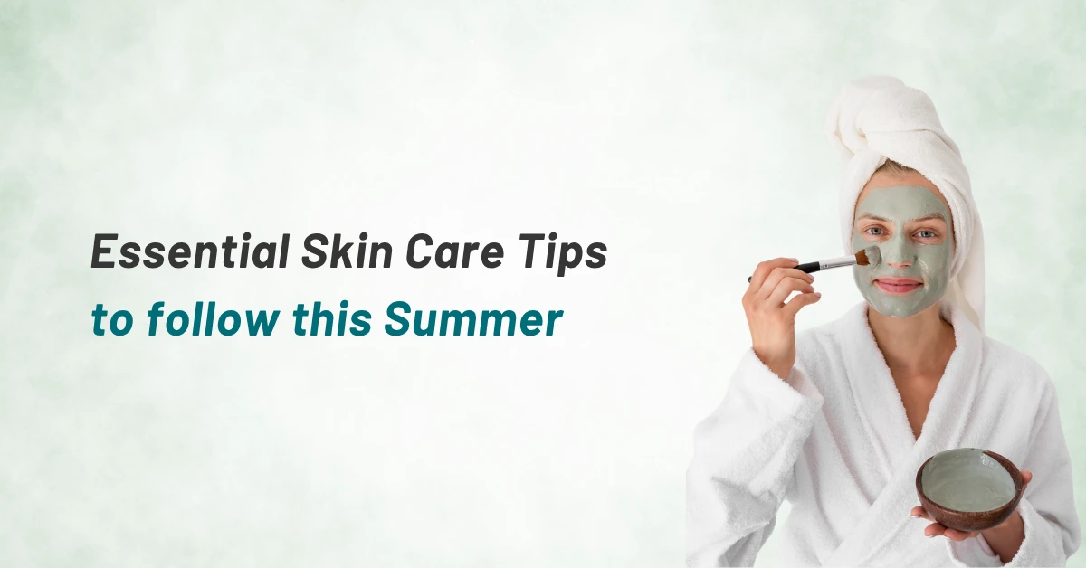 ESSENTIAL SKIN CARE TIPS TO FOLLOW THIS SUMMER