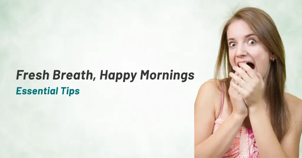 Fresh Breath, Happy Mornings: Essential Tips