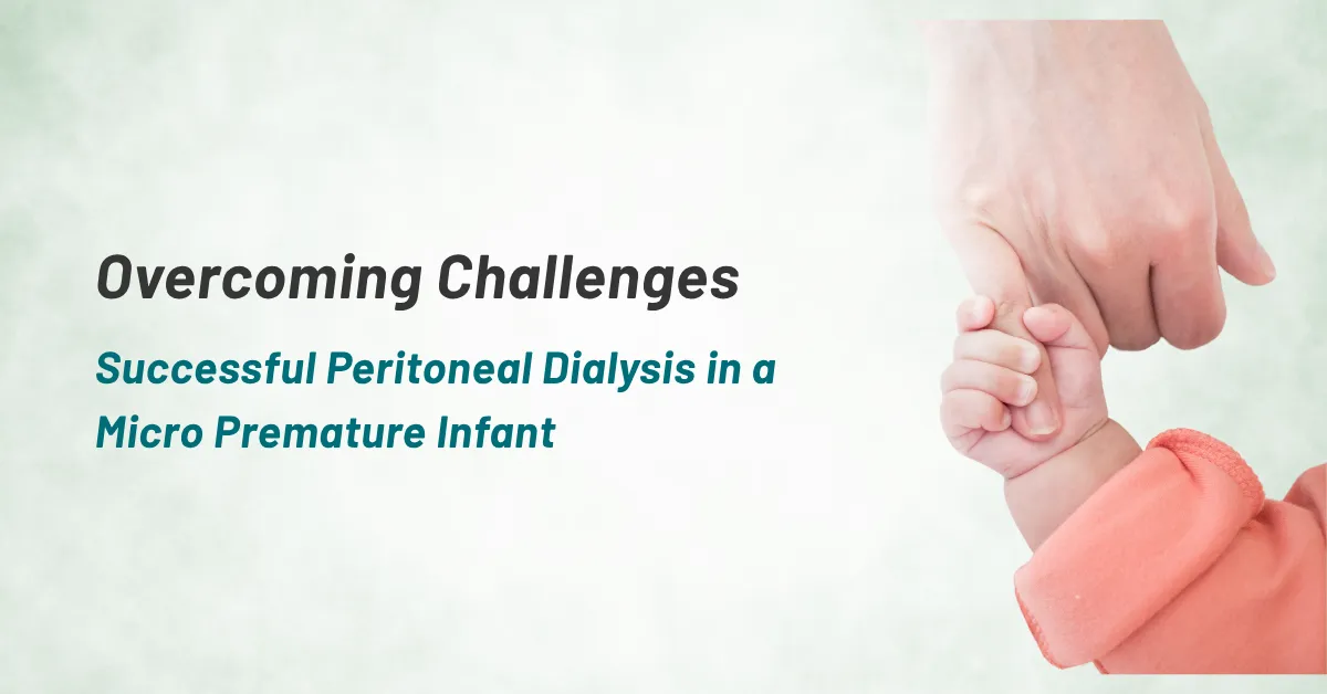 Overcoming Challenges : Successful Peritoneal Dialysis in a Micro Premature Infant