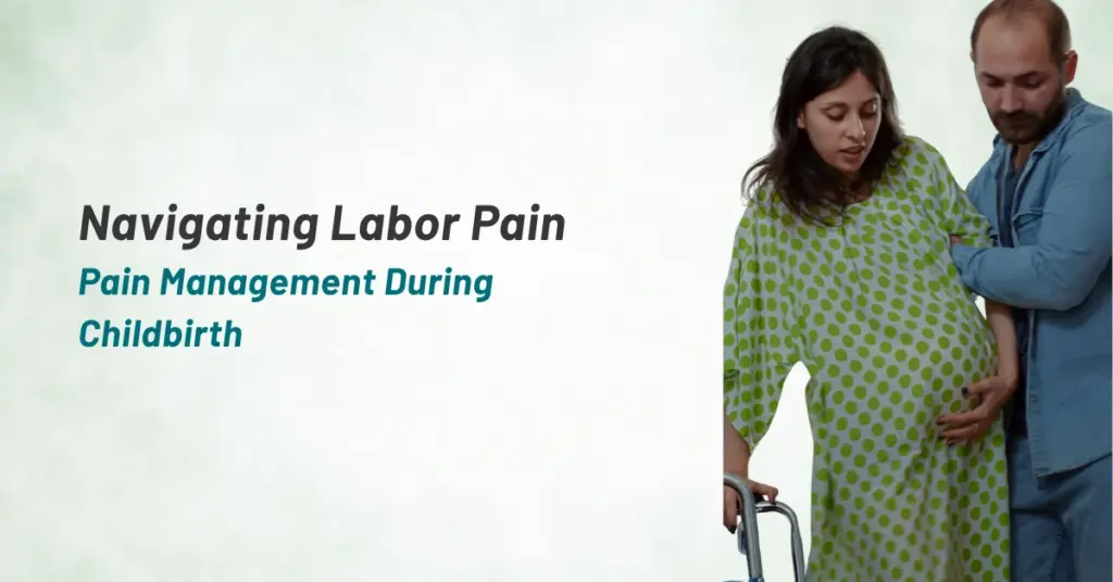 Navigating Labor Pain: Options for Pain Management During Childbirth