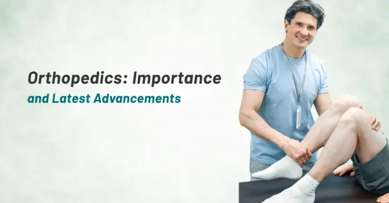 Orthopedics: Importance and Latest Advancements