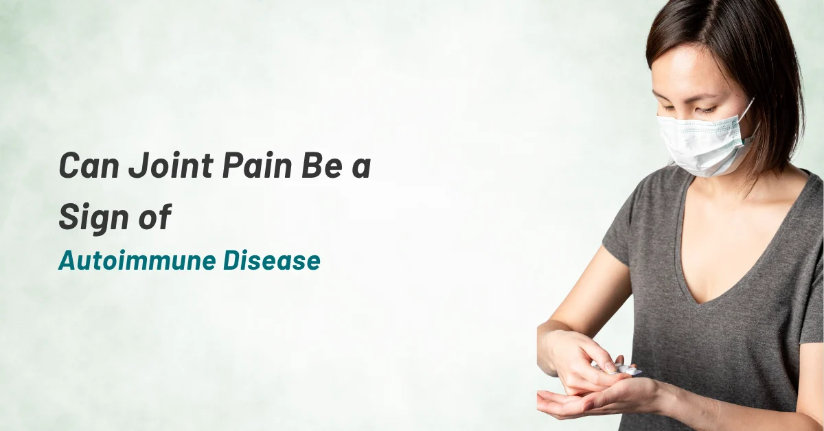 Can Joint Pain Be a Sign of an Autoimmune Disease? 