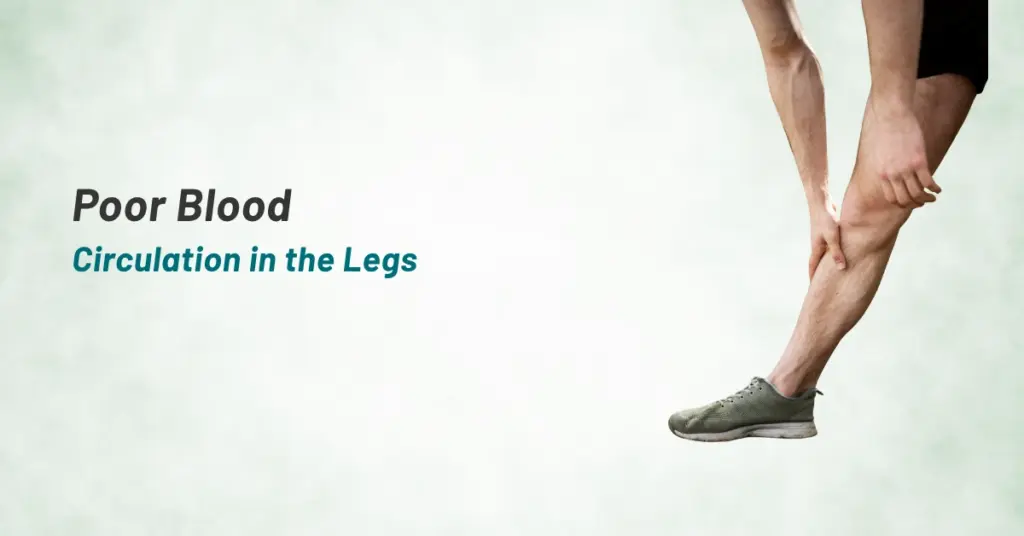 What Causes Poor Blood Circulation in the Legs?