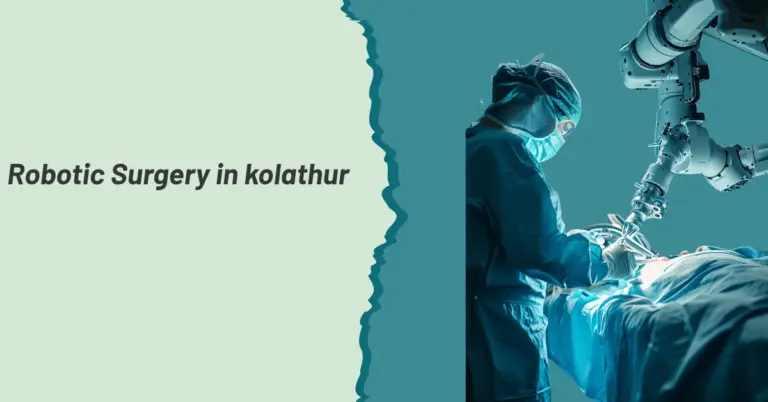 Robotic Surgery in kolathur
