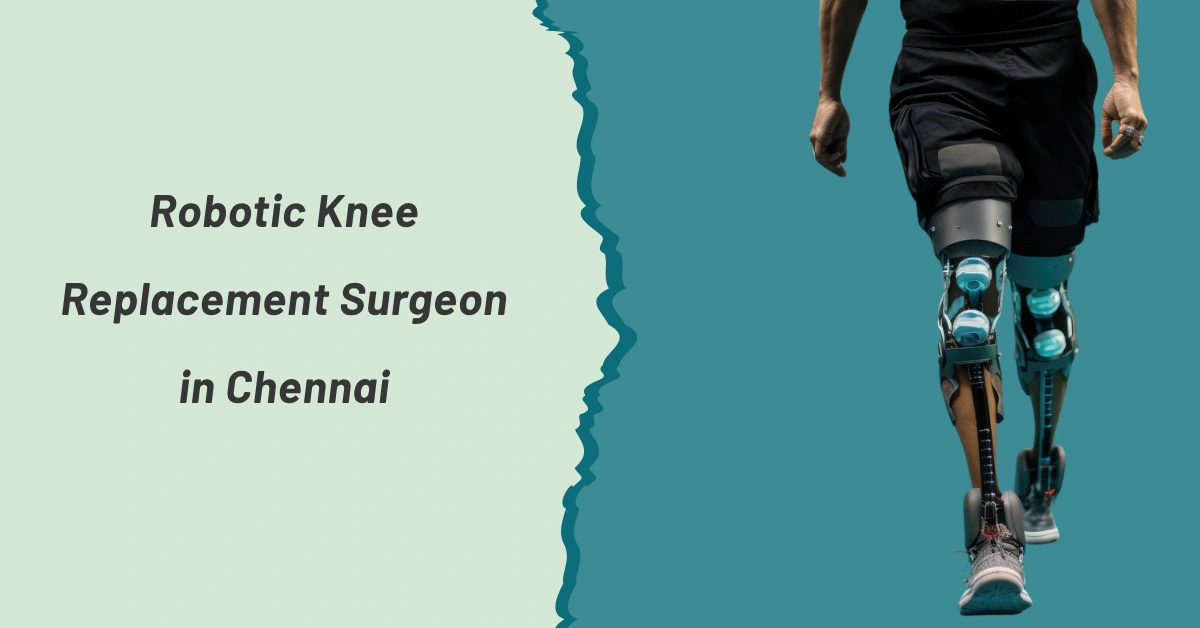 Robotic Knee Replacement Surgeon in Chennai