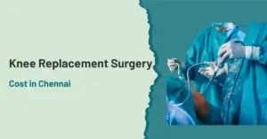 Knee Replacement Surgery Cost in Chennai