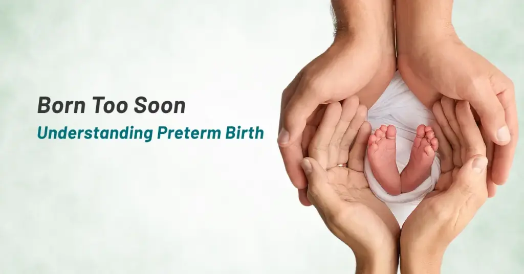 Born too soon: Understanding Preterm Birth