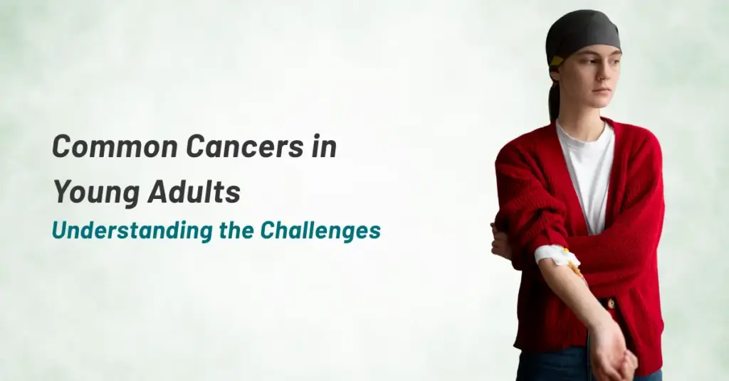 Common Cancers in Young Adults: Understanding the Challenges