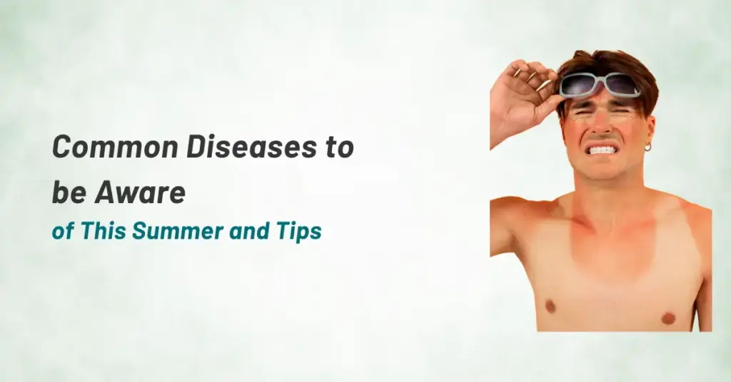 Common Diseases to be Aware of This Summer and Tips