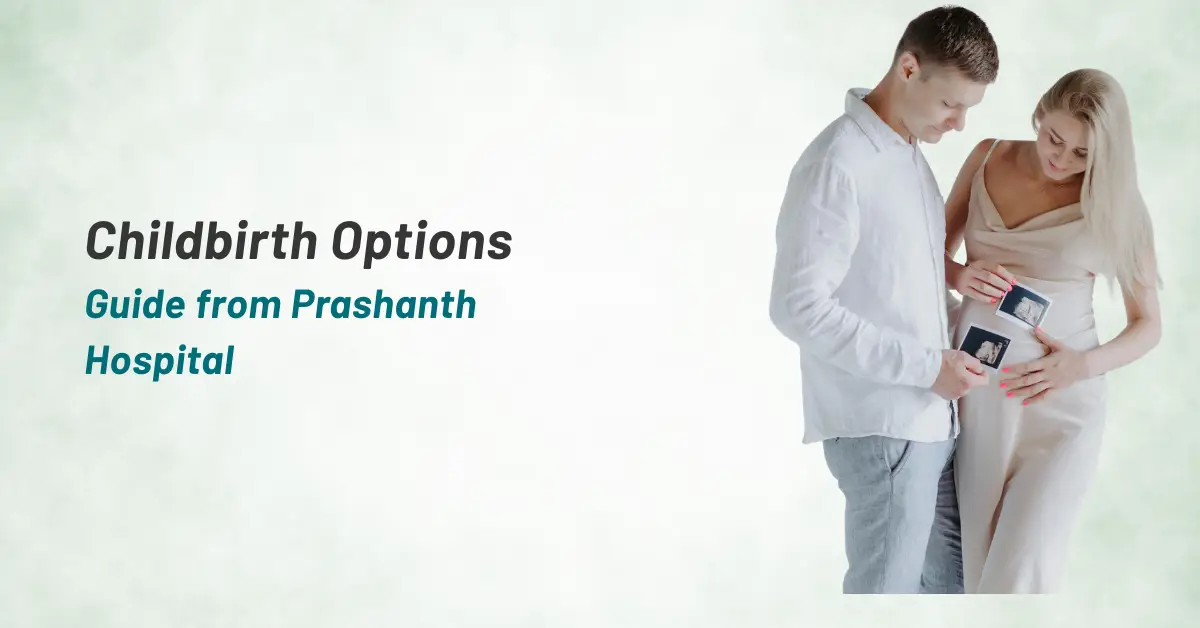 Discover Your Childbirth Options: A Guide from Prashanth Hospital
