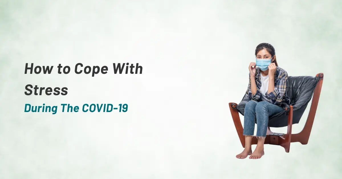 How to Cope With Stress During The COVID-19 Pandemic