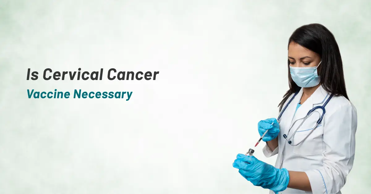 IS CERVICAL CANCER VACCINE NECESSARY