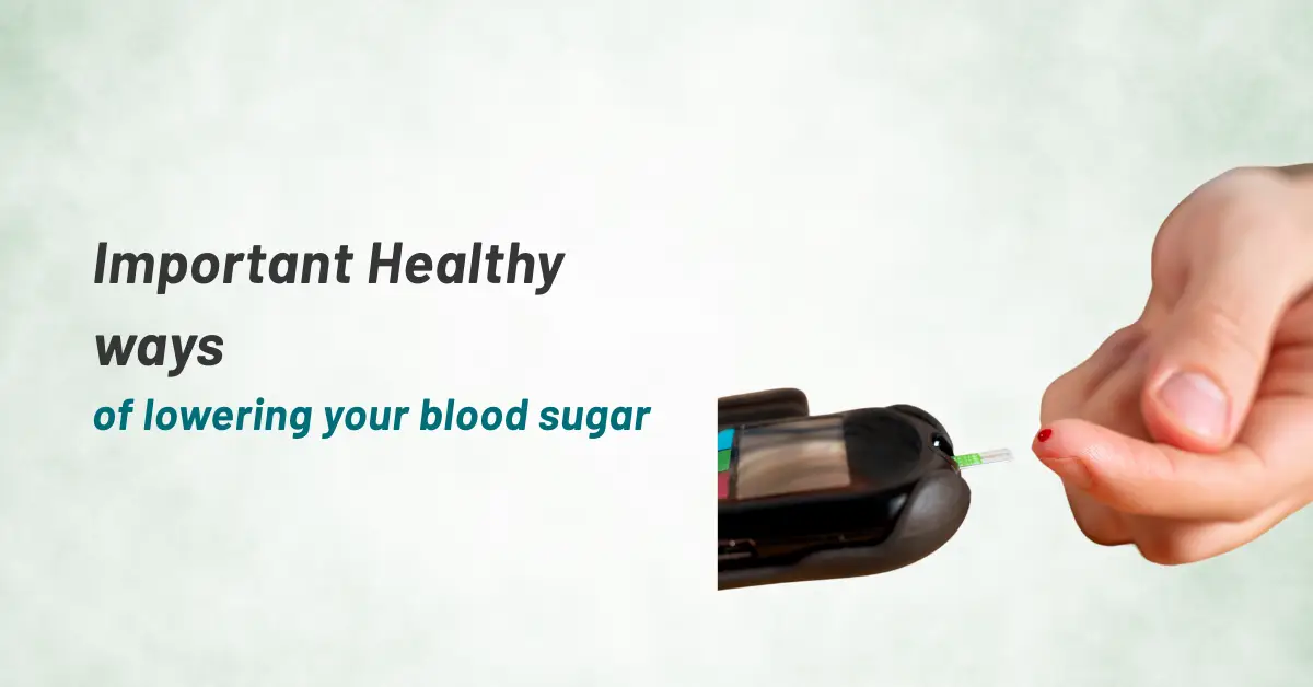 Important Healthy ways of lowering your blood sugar