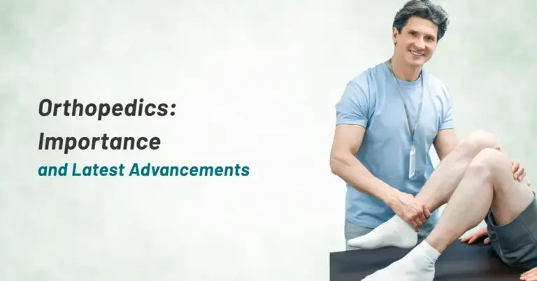 Orthopedics: Importance and Latest Advancements