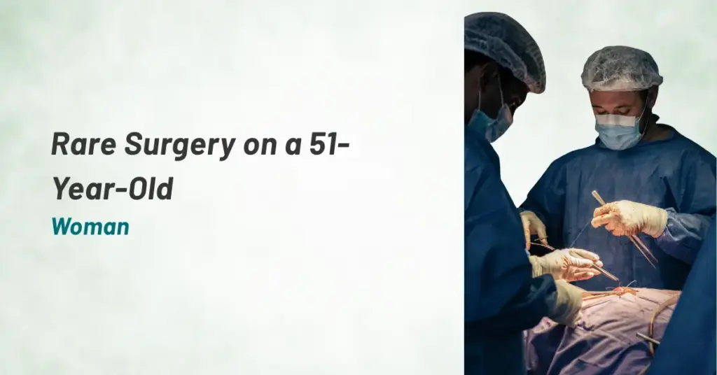 Rare Surgery on a 51-Year-Old Woman