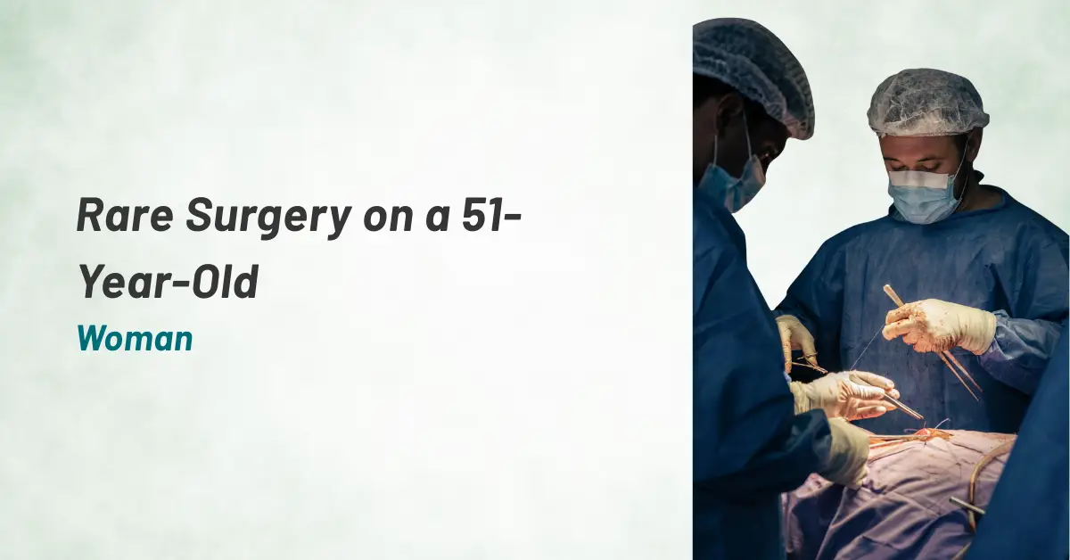 Rare Surgery on a 51-Year-Old Woman