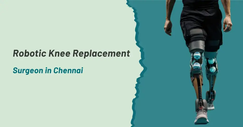 Robotic Knee Replacement Surgeon in Chennai