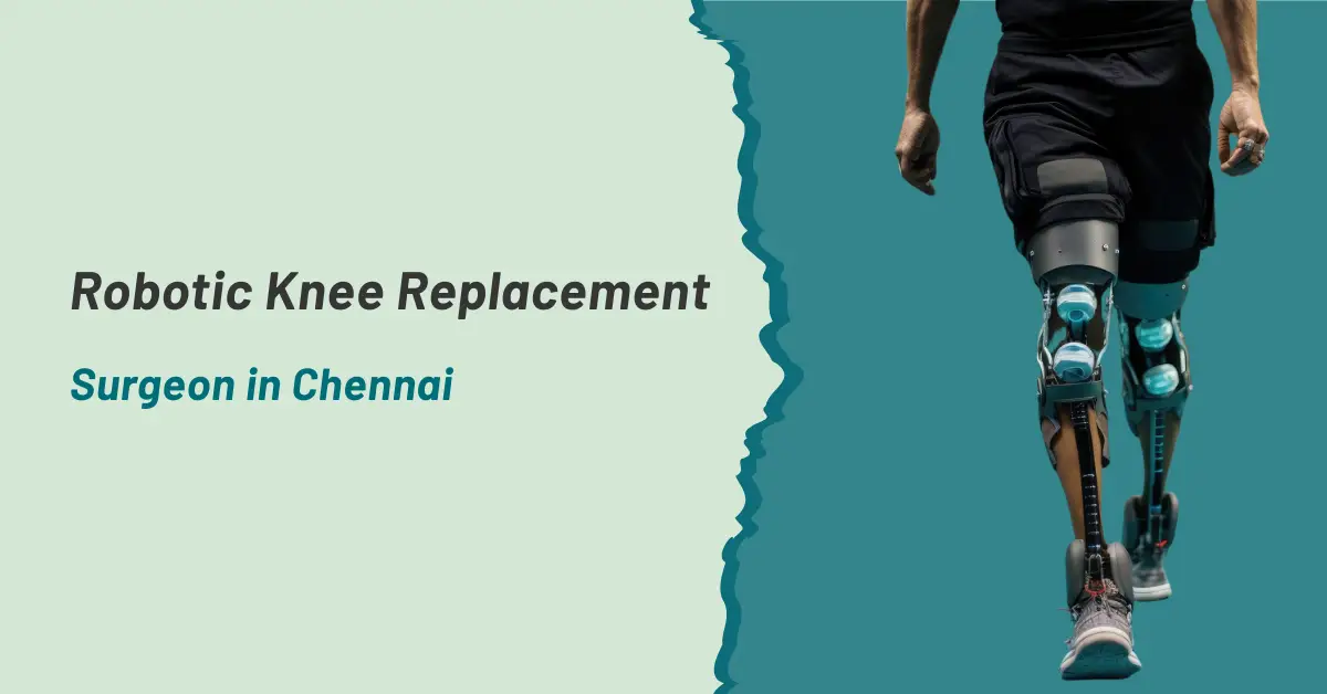 Robotic Knee Replacement Surgeon in Chennai