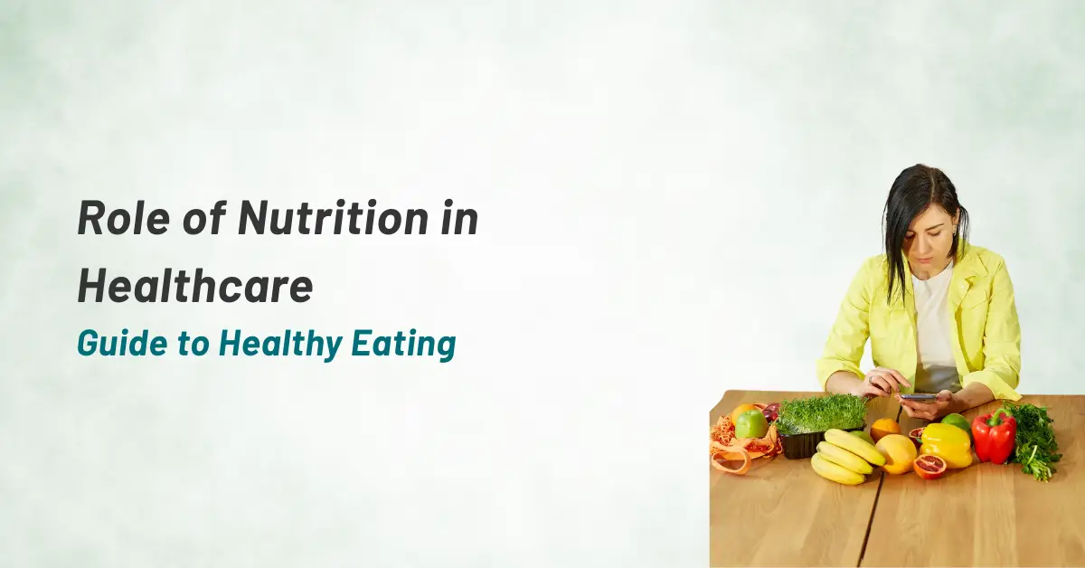 Role of Nutrition in Healthcare : Guide to Healthy Eating