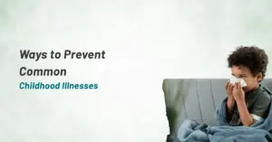 Ways to Prevent Common Childhood Illnesses