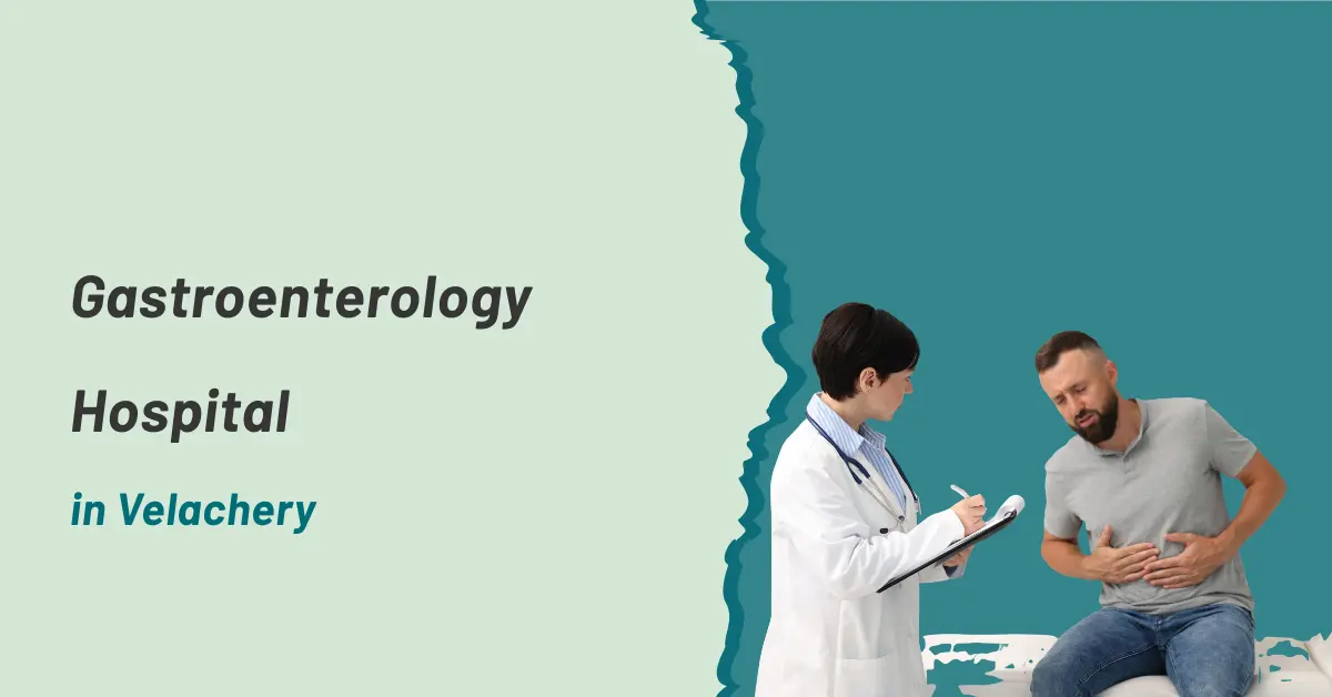 Gastroenterology Hospital in Velachery | Prashanth Hospitals