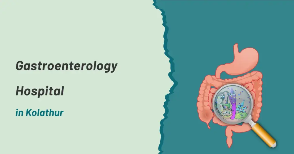 Gastroenterology Hospital in Kolathur