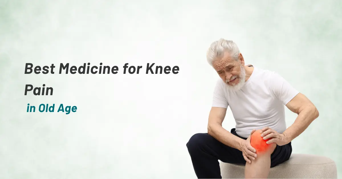 Best Medicine for Knee Pain in Old Age