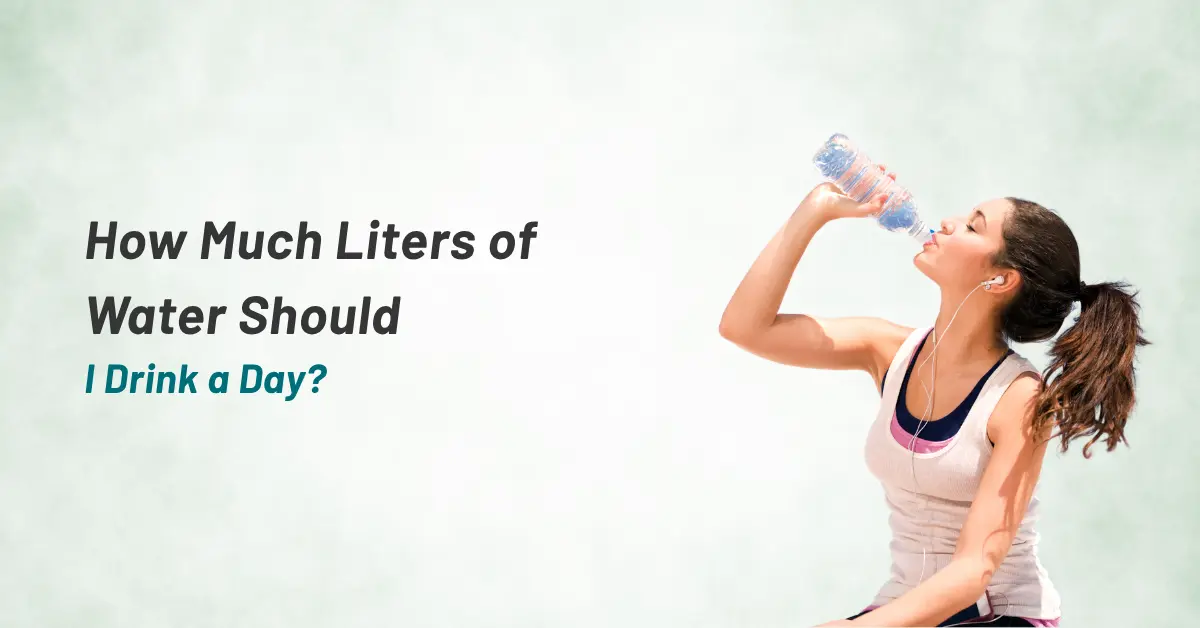 How Much Liters of Water Should I Drink a Day