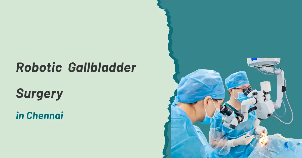 Robotic Gallbladder Surgery in Chennai