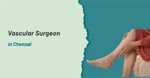 Vascular Surgeon in Chennai